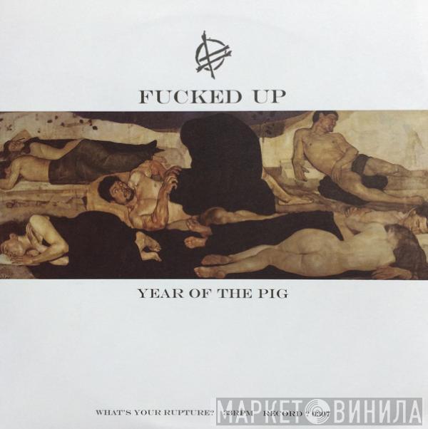  Fucked Up  - Year Of The Pig