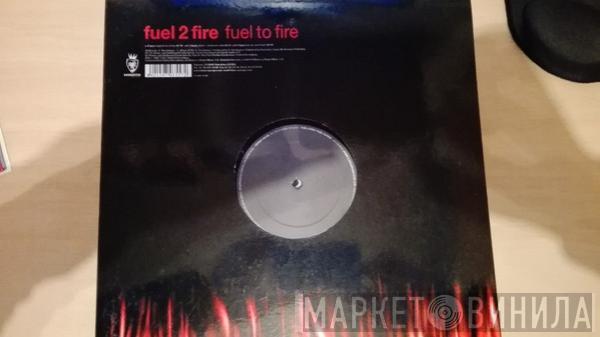 Fuel 2 Fire  - Fuel To Fire