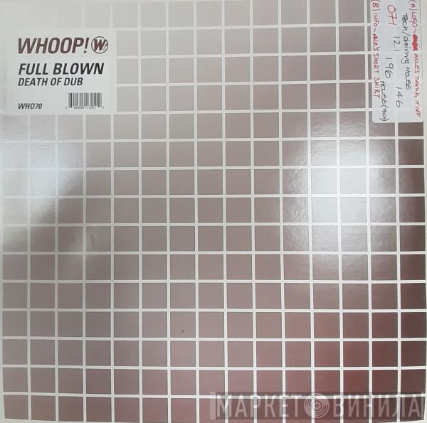  Full Blown  - Death Of Dub