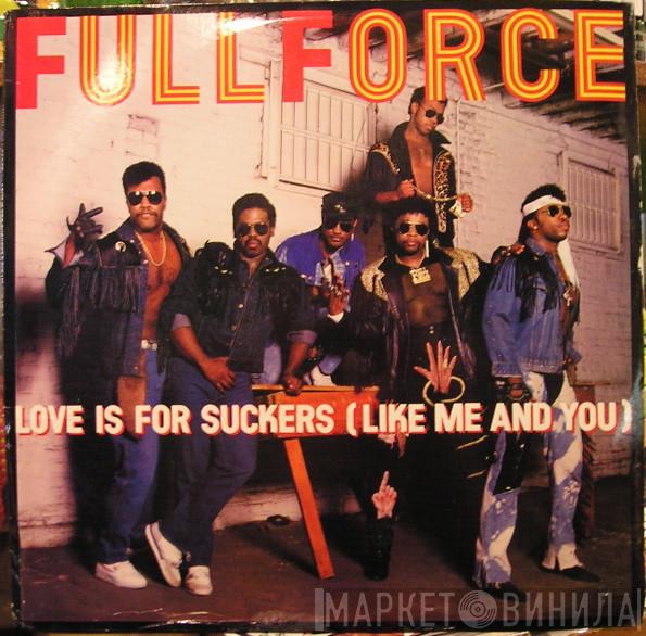 Full Force - Love Is For Suckers (Like Me And You)