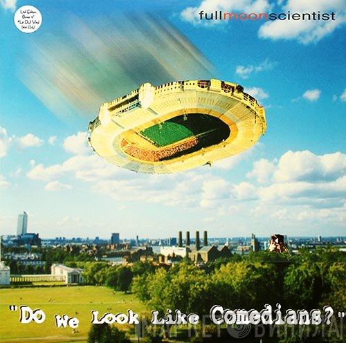 Full Moon Scientist - Do We Look Like Comedians?