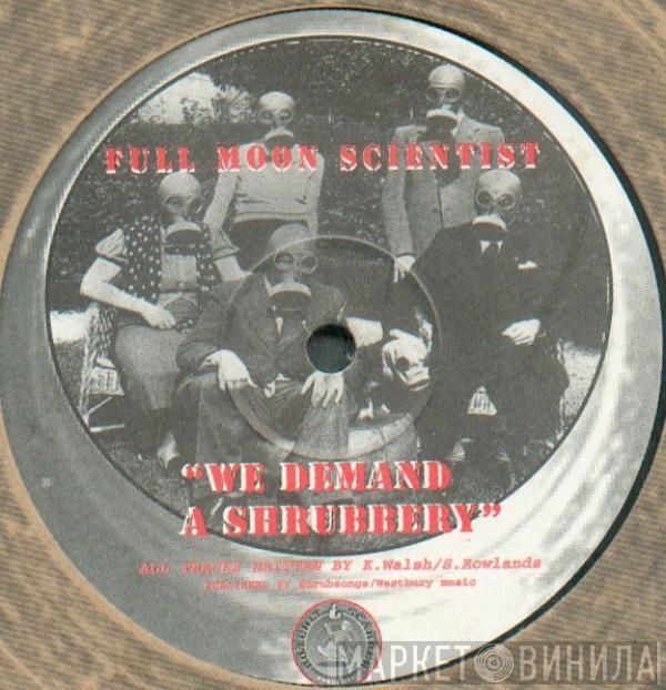Full Moon Scientist - We Demand A Shrubbery