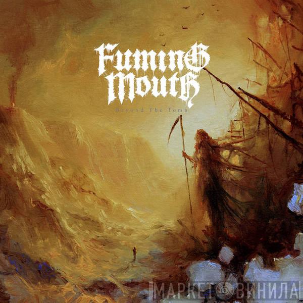  Fuming Mouth  - Beyond the Tomb