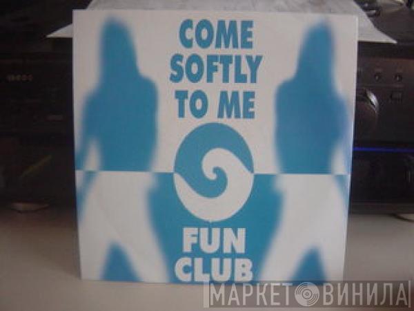 Fun Club - Come Softly To Me