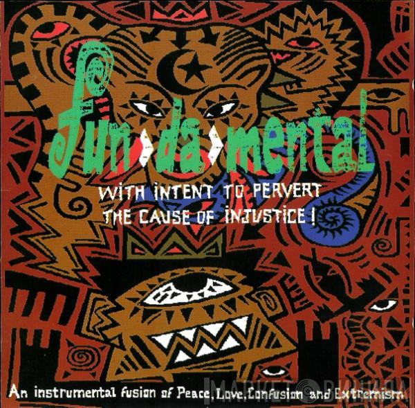 Fun-Da-Mental - With Intent To Pervert The Cause Of Injustice!