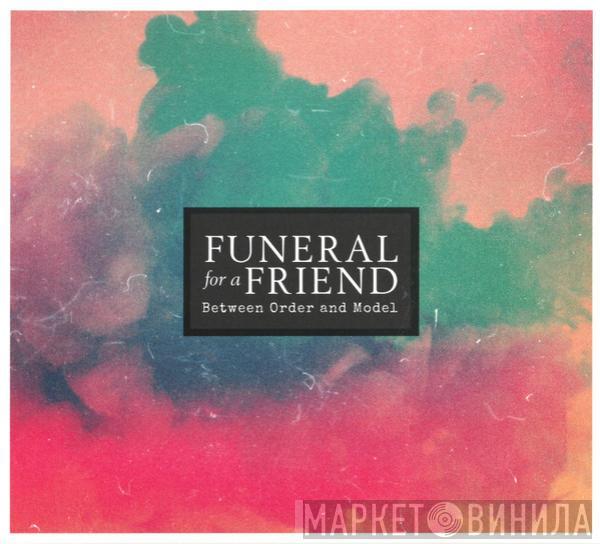 Funeral For A Friend - Between Order And Model