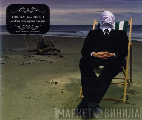Funeral For A Friend - She Drove Me To Daytime Television