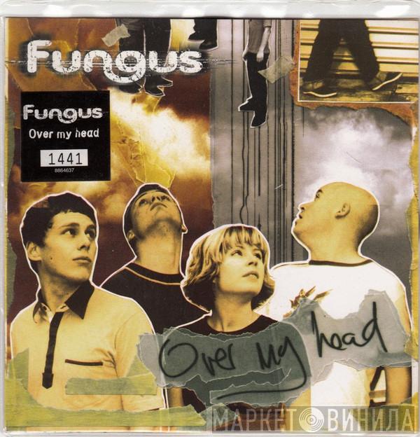 Fungus - Over My Head