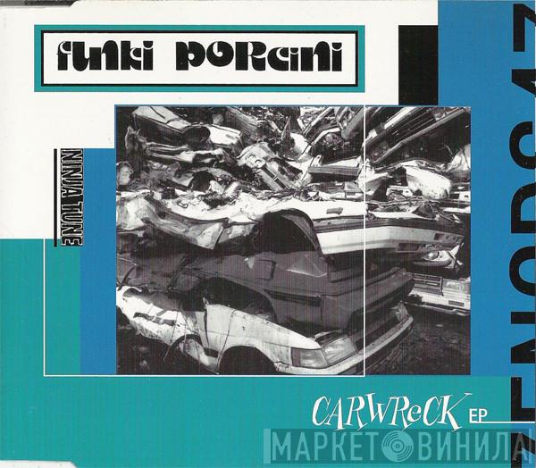  Funki Porcini  - Carwreck EP