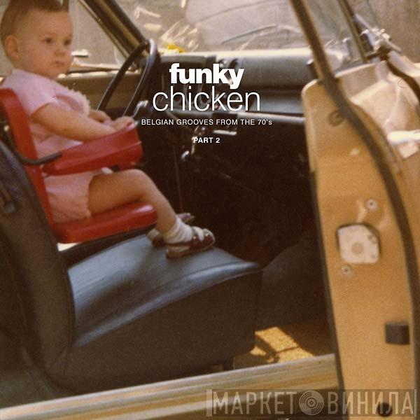  - Funky Chicken: Belgian Grooves From The 70's - Part 2