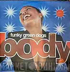  Funky Green Dogs  - Body (The Remixes - Part 1)