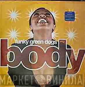  Funky Green Dogs  - Body (The Remixes - Part 2)