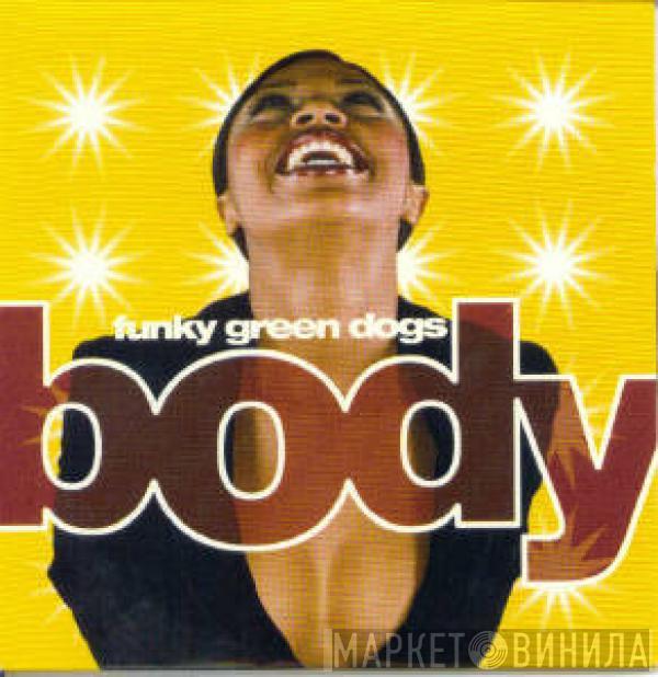  Funky Green Dogs  - Body
