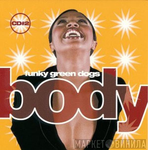  Funky Green Dogs  - Body