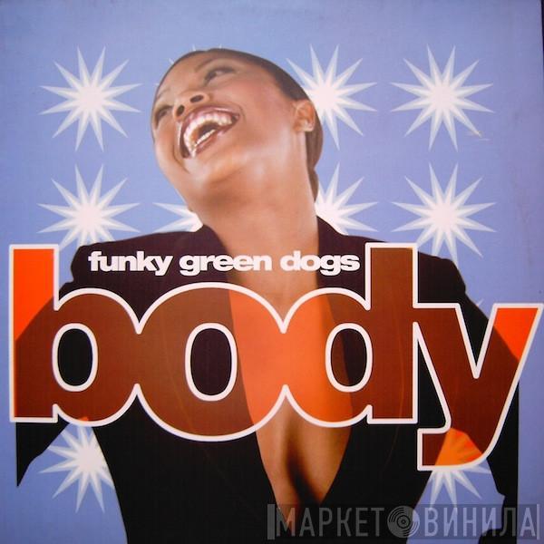  Funky Green Dogs  - Body