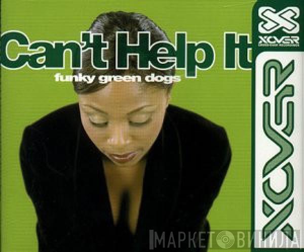  Funky Green Dogs  - Can't Help It