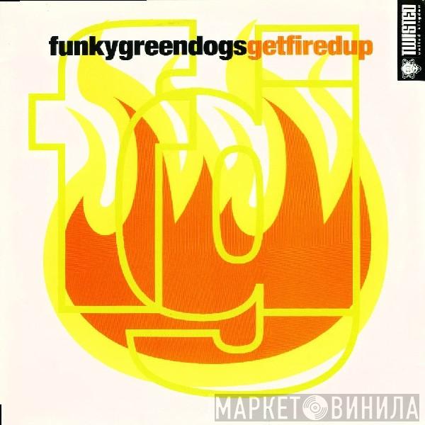 Funky Green Dogs - Get Fired Up