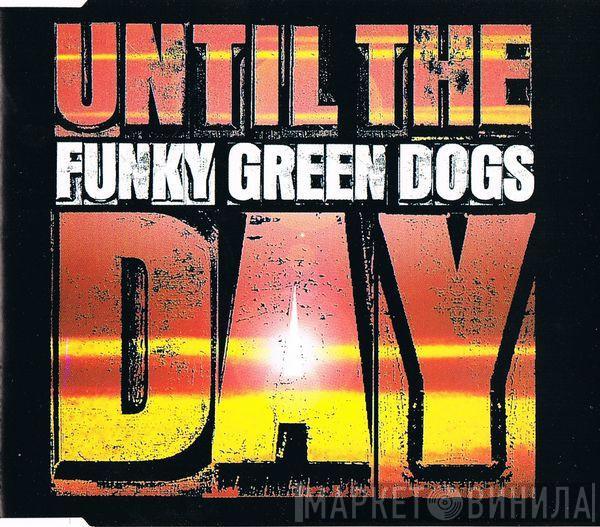  Funky Green Dogs  - Until The Day