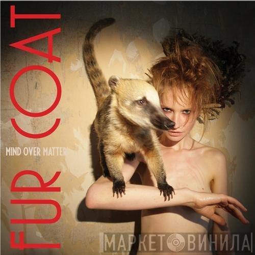 Fur Coat - Mind Over Matter