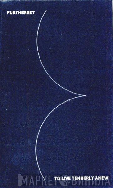 Furtherset - To Live Tenderly Anew