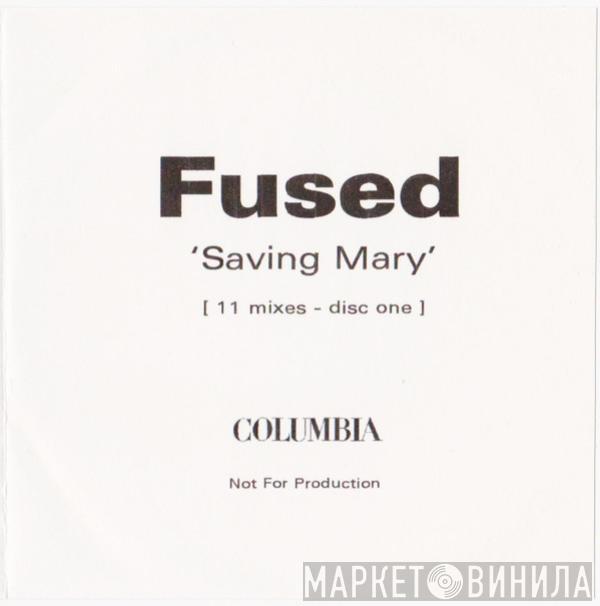  Fused  - Saving Mary (11 Mixes - Disc One)