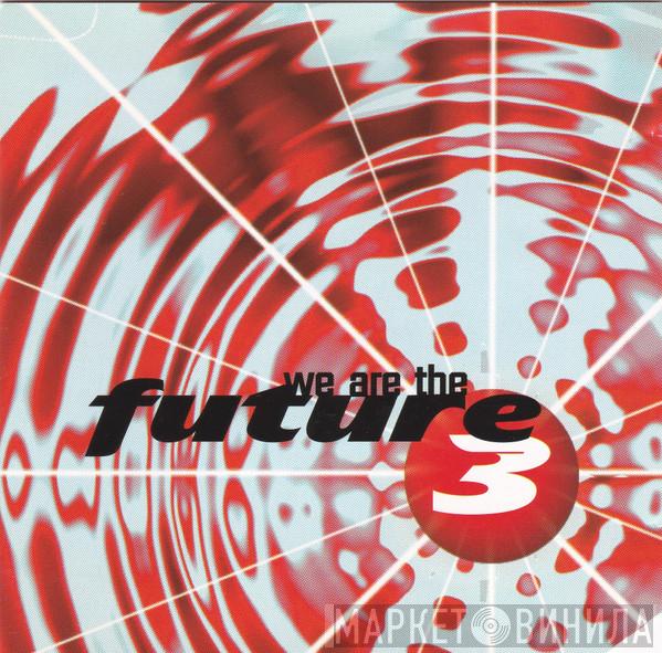 Future 3 - We Are The Future 3