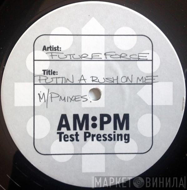  Future Force  - Puttin' A Rush On Me (Mark Picchiotti / A&G Division / Hippie Torrales & Mark Mendoza Mixes)