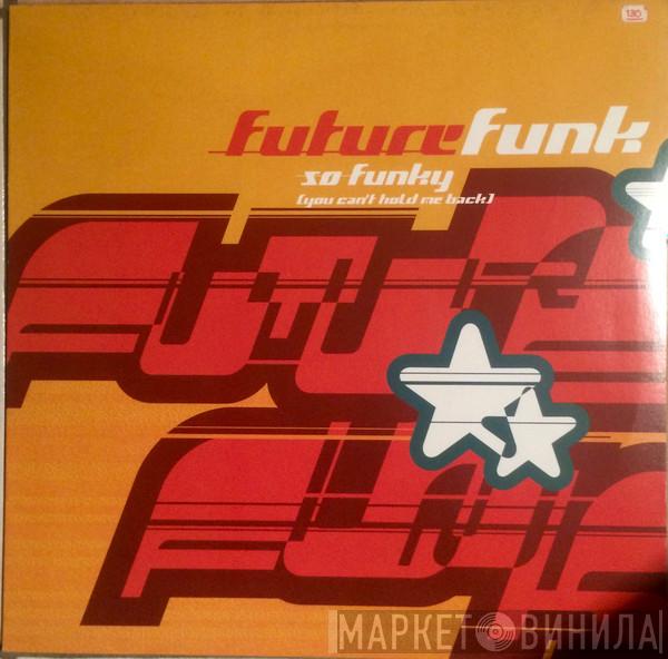  Future Funk  - So Funky (You Can't Hold Me Back)
