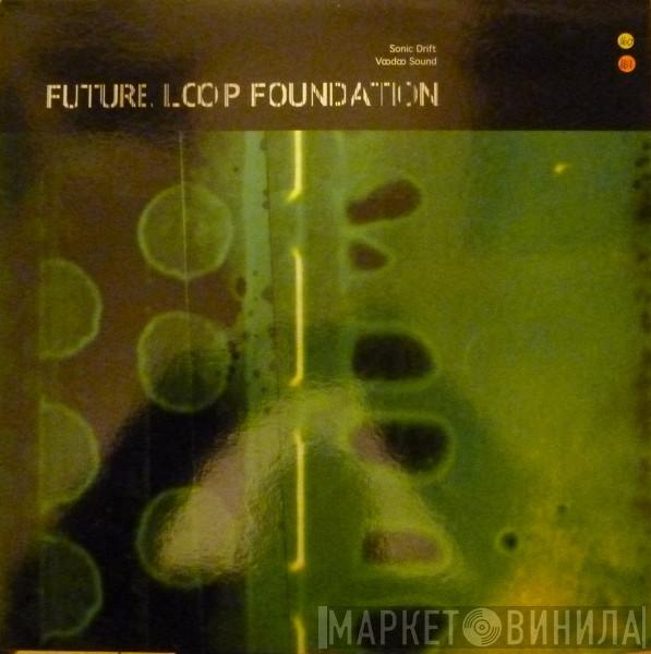 Future Loop Foundation - Sonic Drift / Voodoo Sound