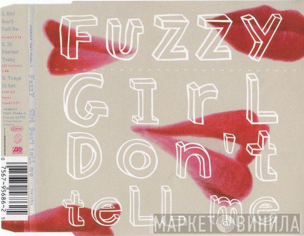 Fuzzy  - Girl Don't Tell Me