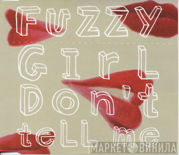 Fuzzy  - Girl Don't Tell Me
