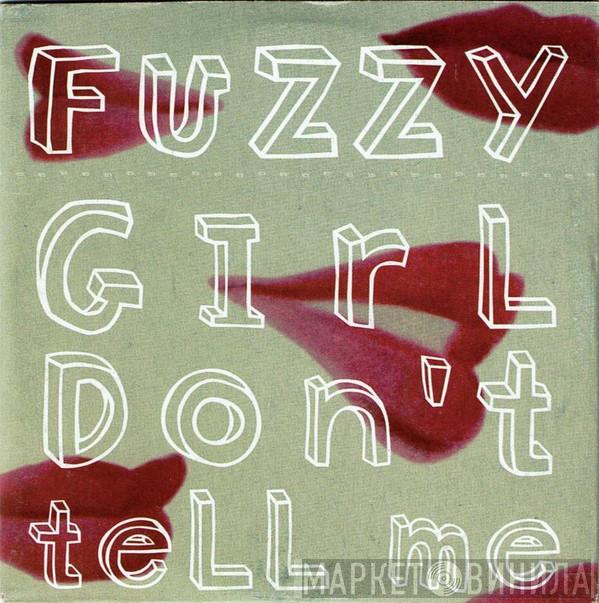 Fuzzy   - Girl Don't Tell Me
