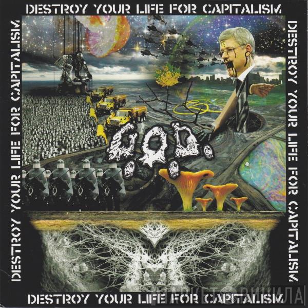  G.O.D.   - Destroy Your Life For Capitalism