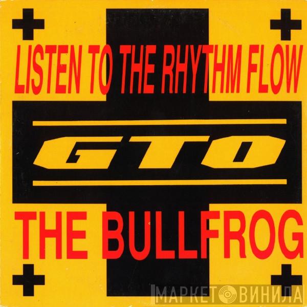  GTO  - Listen To The Rhythm Flow / The Bullfrog