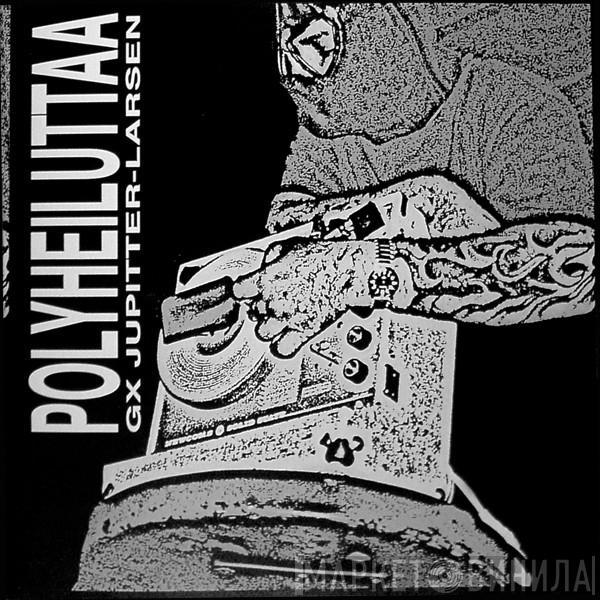 GX Jupitter-Larsen, The Haters - Polyheiluttaa