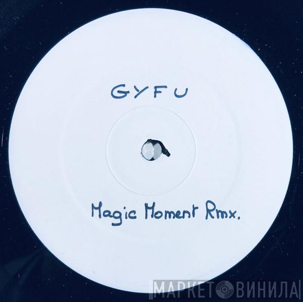 GYFU - Magic Moments - The Remixes
