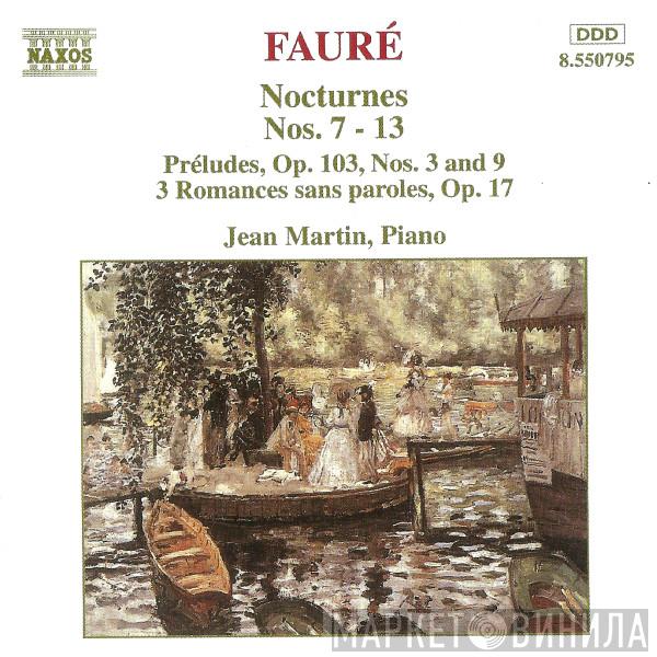 Gabriel Fauré, Jean Martin - Nocturnes Nos. 7 - 13 / Préludes, Op. 103, Nos. 3 And 9 / 3 Romances Sans Paroles, Op. 17