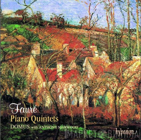 Gabriel Fauré, Domus Quartett, Anthony Marwood - Piano Quintets