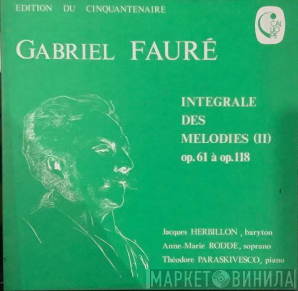 Gabriel Fauré, Jacques Herbillon, Anne-Marie Rodde, Théodore Paraskivesco - Intégrale Des Mélodies (II) Op. 61 à Op. 118