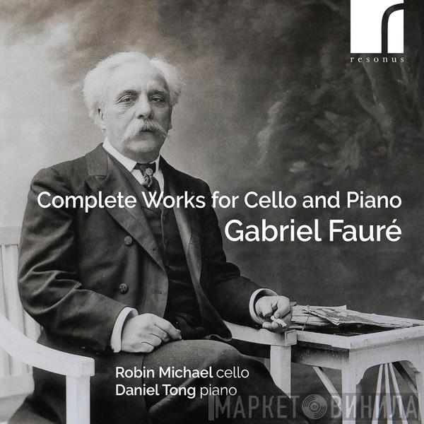 Gabriel Fauré, Robin Michael , Daniel Tong - Complete Works For Cello And Piano