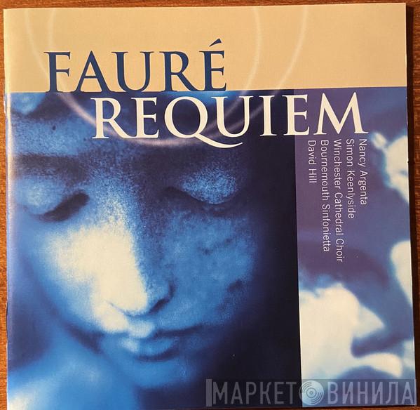 , Gabriel Fauré , Winchester Cathedral Choir , Nancy Argenta , Simon Keenlyside , Bournemouth Sinfonietta  David Hill  - Requiem