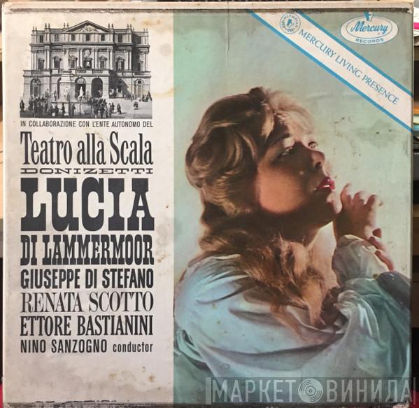 - Gaetano Donizetti , Giuseppe di Stefano , Renata Scotto Conductor Ettore Bastianini  Nino Sanzogno  - Lucia Di Lammermoor