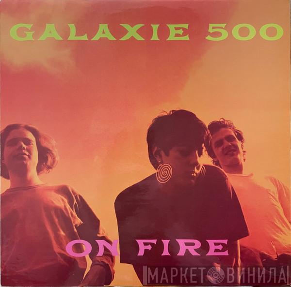 Galaxie 500 - On Fire