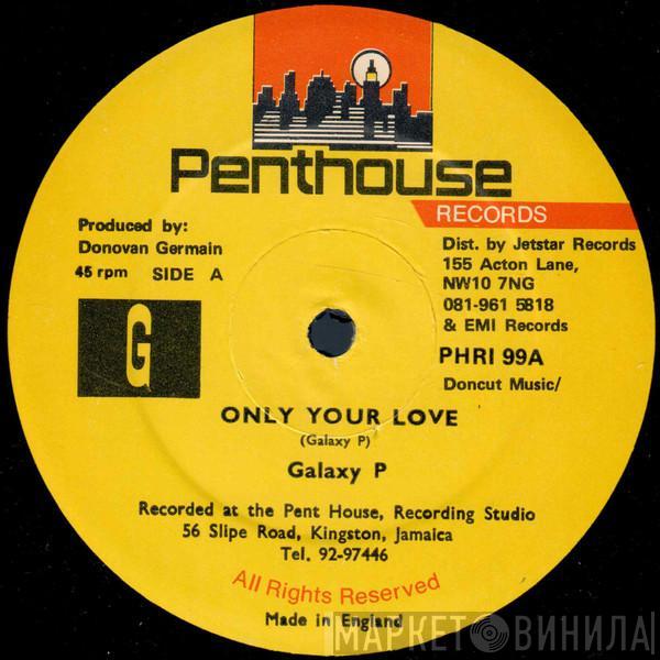  Galaxy P  - Only Your Love