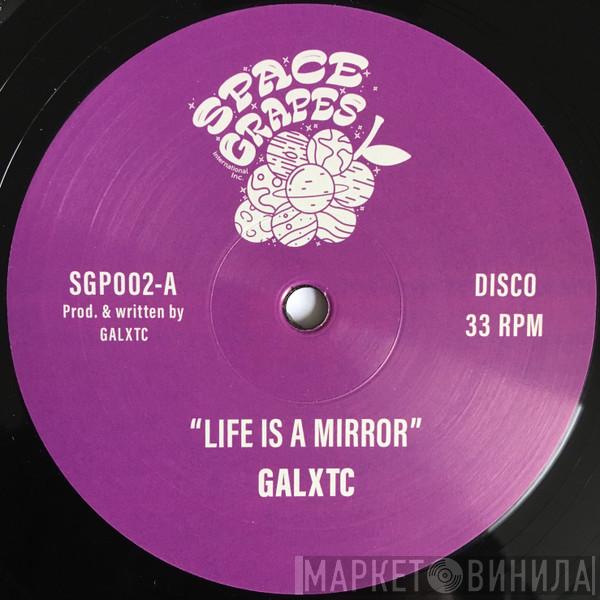 Galxtc - Life Is A Mirror