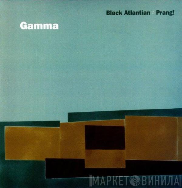  Gamma  - Black Atlantian / Prang!