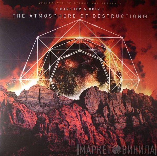 Gancher & Ruin - The Atmosphere Of Destruction LP