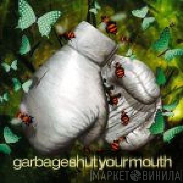  Garbage  - Shut Your Mouth
