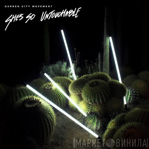 Garden City Movement - She's So Untouchable