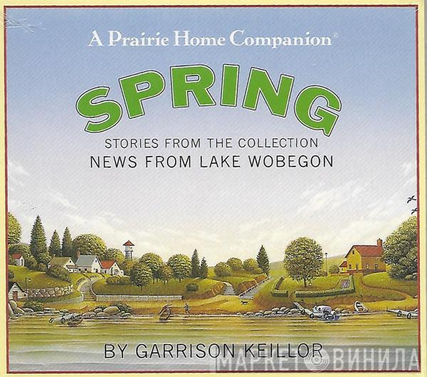 Garrison Keillor - Spring: Stories From The Collection 'News From Lake Wobegon'